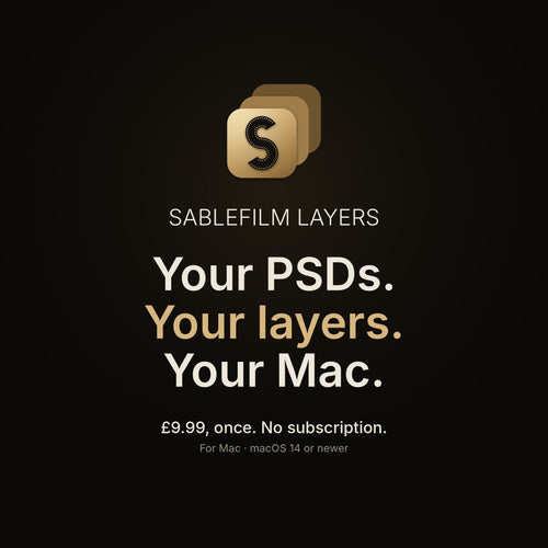 Sablefilm Layers: your PSDs, your layers, your Mac. £9.99 once, no subscription.